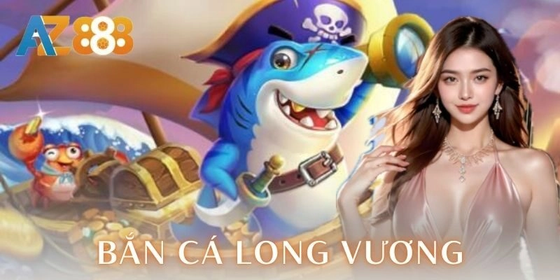 Bắn cá Long vương