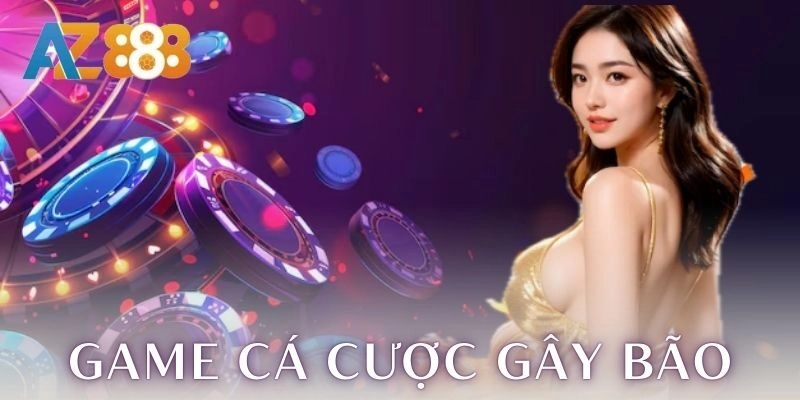Các game cá cược đang gây bão tại AZ888