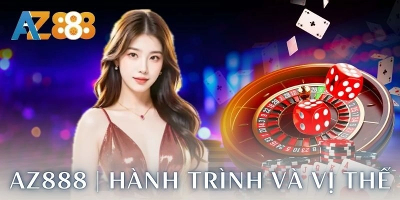 Hành trình và vị thế hiện tại của AZ888