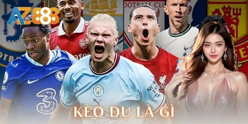 Kèo dụ là gì AZ888